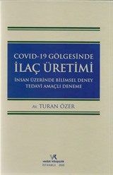 Covid 19 Gölgesinde İlaç Üretimi İnsan Üzerinde Bilimsel Deney Tedavi Amaçlı Deneme