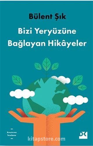 Bizi Yeryüzüne Bağlayan Hikayeler