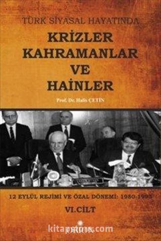 Türk Siyasal Hayatında Krizler Kahramanlar ve Hainler (6. Cilt)