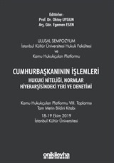 Cumhurbaşkanının İşlemleri Hukuki Niteliği, Normlar Hiyerarşisindeki Yeri ve Denetimi - Kamu Hukukçuları Platformu VIII. Toplantısı Tam Metin Bildiri Kitabı