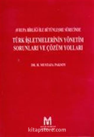 Avrupa Birliği ile Bütünleşme Sürecinde Türk İşletmelerinin Yönetim Sorunları ve Çözüm Yolları