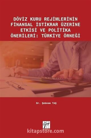 Döviz Kuru Rejimlerinin Finansal İstikrar Üzerine Etkisi ve Politika Önerileri : Türkiye Örneği