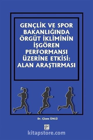 Gençlik ve Spor Bakanlığında Örgüt İkliminin İşgören Performansı Üzerine Etkisi: Alan Araştırması