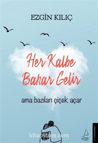 Her Kalbe Bahar Gelir Ama Bazıları Çiçek Açar