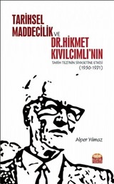 Tarihsel Maddecilik ve Dr. Hikmet Kıvılcımlı'nın Tarih Tezi'nin Siyasetine Etkisi (1950-1971)