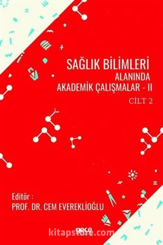 Sağlık Bilimleri Alanında Akademik Çalışmalar -II Cilt 2