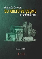 Türk Kültüründe Su Kültü ve Çeşme Fenomenolojisi