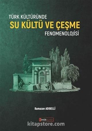 Türk Kültüründe Su Kültü ve Çeşme Fenomenolojisi