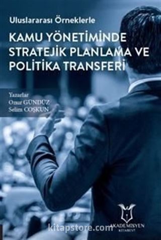 Uluslararası Örneklerle Kamu Yönetiminde Stratejik Planlama ve Politika Transferi