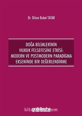 Doğa Bilimlerinin Hukuk Felsefesine Etkisi: Modern ve Postmodern Paradigma Ekseninde Bir Değerlendirme