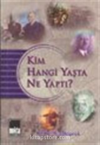 Kim Hangi Yaşta Ne Yaptı?