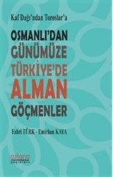 Kaf Dağı'ndan Toroslar'a Osmanlı'dan Günümüze Türkiye'de Alman Göçmenler