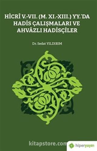 Hicri V.-VII. (M. XI.-XIII.) Yy.'da Hadis Çalışmaları ve Ahvazlı Hadisçiler