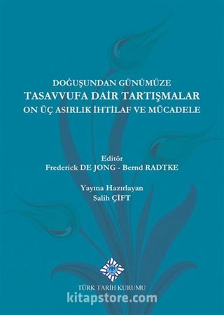 Doğuşundan Günümüze Tasavvufa Dair Tartışmalar On Üç Asırlık İhtilaflar ve Mücadele