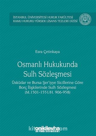 Osmanlı Hukukunda Sulh Sözleşmesi İstanbul Üniversitesi Hukuk Fakültesi Kamu Hukuku Yüksek Lisans Tezleri Dizisi No:3