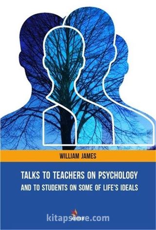 Talks To Teachers On Psychology: And To Students On Some Of Life's Ideals