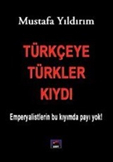 Türkçeye Türkler Kıydı