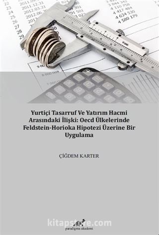 Yurtiçi Tasarruf Ve Yatırım Hacmi Arasındaki İlişki: Oecd Ülkelerinde Feldstein-Horioka Hipotezi Üzerine Bir Uygulama