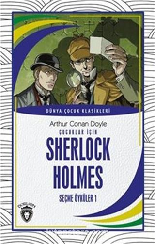 Çocuklar İçin Sherlock Holmes Seçme Öyküler 1 Dünya Çocuk Klasikleri (7-12 Yaş)