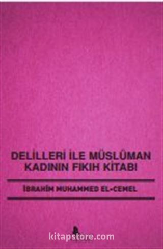 Delilleri ile Müslüman Kadının Fıkıh Kitabı