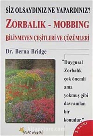 Zorbalık - Mobbing: Bilinmeyen Çeşitleri ve Çözümleri