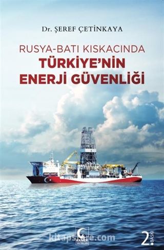 Rusya-Batı Kıskacında Türkiye'nin Enerji Güvenliği