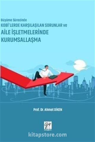 Büyüme Sürecinde KOBİ'lerde Karşılaşılan Sorunlar ve Aile İşletmelerinde Kurumsallaşma