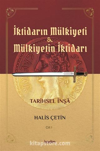 İktidarın Mülkiyeti ve Mülkiyetin İktidarı Tarihsel İnşa (Cilt 1)