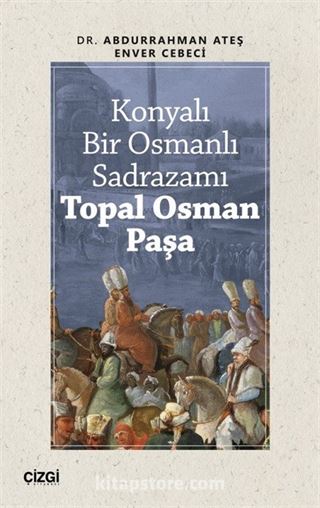 Konyalı Bir Osmanlı Sadrazamı Topal Osman Paşa