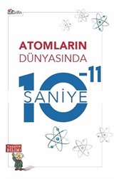 Atomların Dünyasında 10-11 Saniye