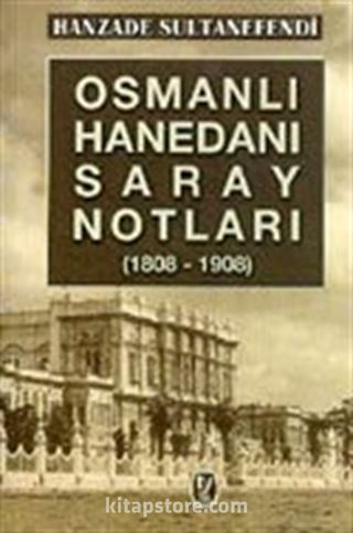 Osmanlı Hanedanı Saray Notları (1808-1908) 1