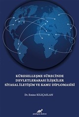 Küreselleşme Sürecinde Devletlerarası İlişkiler Siyasal İletişim ve Kamu Diplomasisi