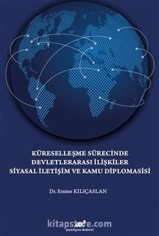 Küreselleşme Sürecinde Devletlerarası İlişkiler Siyasal İletişim ve Kamu Diplomasisi