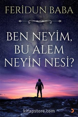 Ben Neyim, Bu Alem Neyin Nesi?