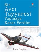 Bir Avcı Tayyaresi Yapmaya Karar Verdim (Ciltli)