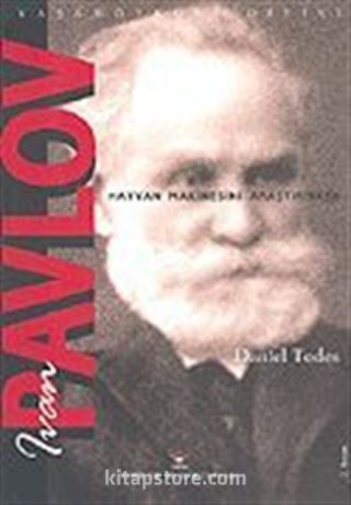 Ivan Pavlov / Hayvan Makinesini Araştırırken