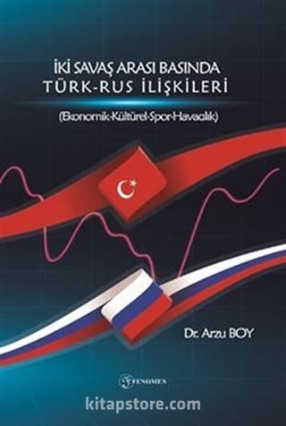 İki Savaş Arası Basında Türk-Rus İlişkileri (Ekonomik-Kültürel-Spor-Havacılık)