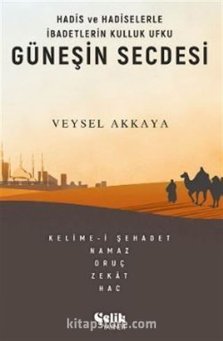 Hadis ve Hadiselerle İbadetlerin Kulluk Ufku Güneşin Secdesi