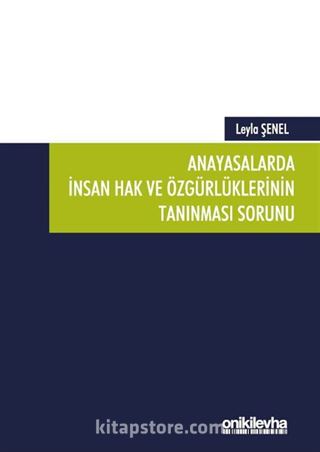 Anayasalarda İnsan Hak ve Özgürlüklerinin Tanınması Sorunu