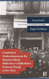 Cumhuriyet Modernleşmesinin Bir Kurumu Olarak Halkevleri ve Halkodaları: Erzincan Örneği (1913-1951)