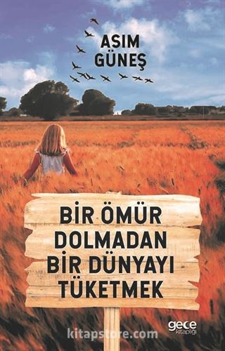 Bir Ömür Dolmadan Bir Dünyayı Tüketmek