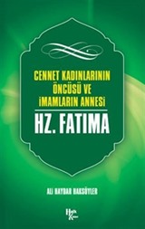 Cennet Kadınlarının Öncüsü Ve İmamların Annesi Hazreti Fatıma