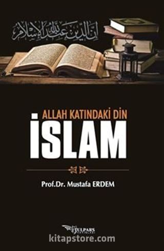 Allah Katındaki Din İslam