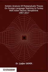 Holistic Analysis of Postgraduate These on Foreign Language Teaching in Turkey With Actor-Technic Perspective 1987-2017