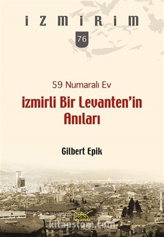 59 Numaralı Ev / İzmirli Bir Levanten'in Anıları