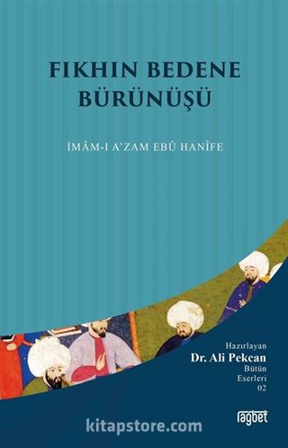 Fıkhın Bedene Bürünüşü; İmamı Azam Ebu Hanife