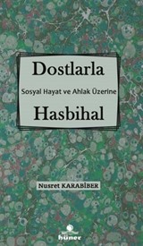 Dostlarla Hasbihal Sosyal Hayat ve Ahlak Üzerine