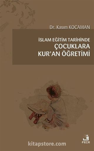 İslam Eğitim Tarihinde Çocuklara Kur'an Öğretimi