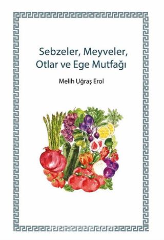 Sebzeler, Meyveler, Otlar ve Ege Mutfağı