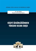 Kişiyi Özgürlüğünden Yoksun Kılma Suçu İstanbul Ceza Hukuku ve Kriminoloji Arşivi Yayın No: 30